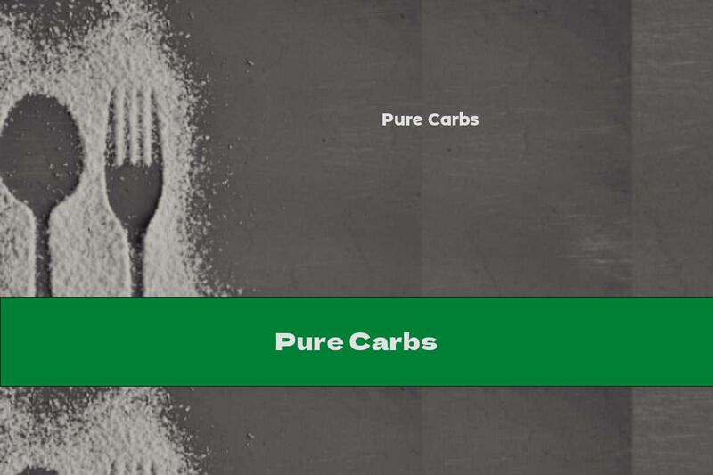 Pure Carbs