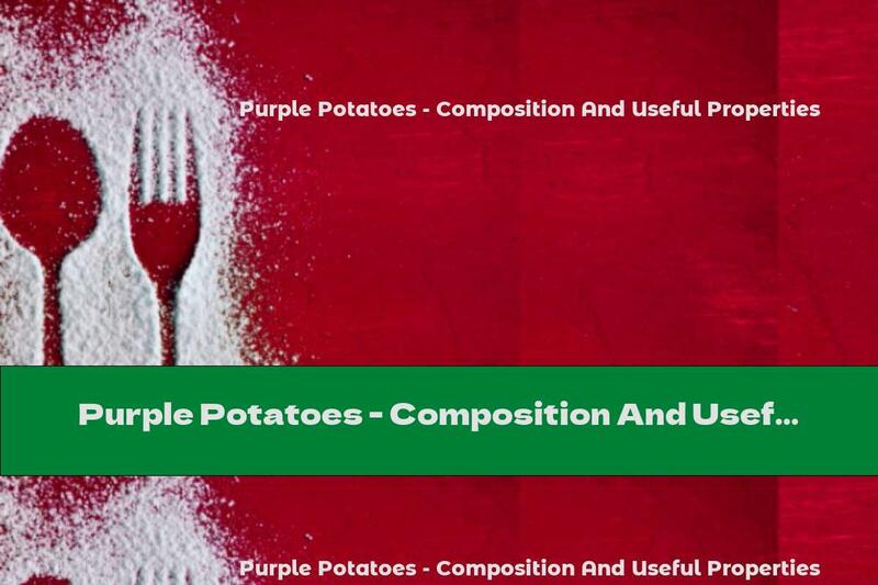 Purple Potatoes - Composition And Useful Properties