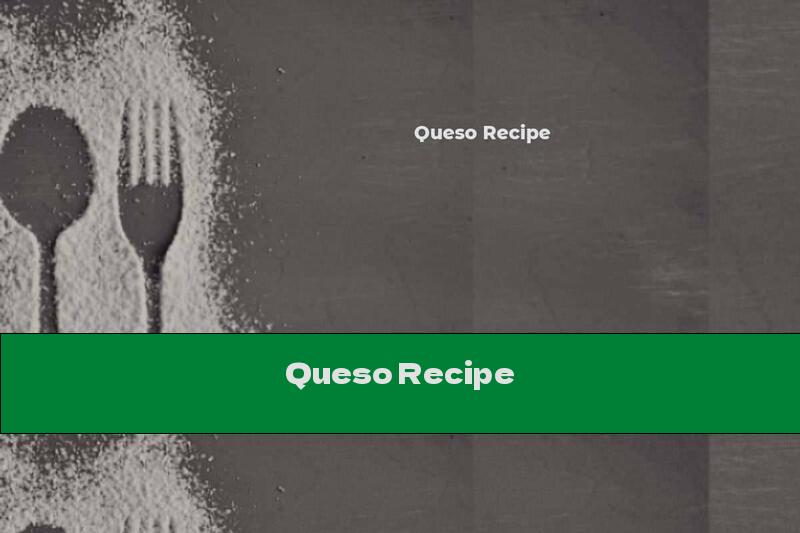 Queso Recipe