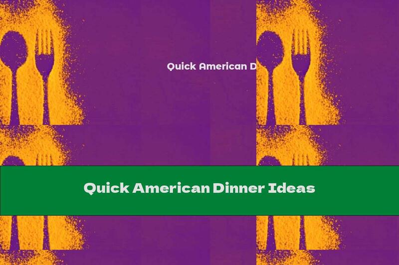 Quick American Dinner Ideas