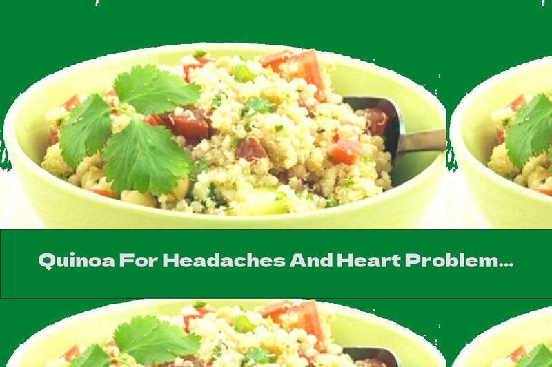 Quinoa For Headaches And Heart Problems