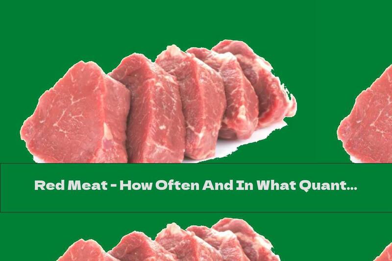 Red Meat - How Often And In What Quantities?