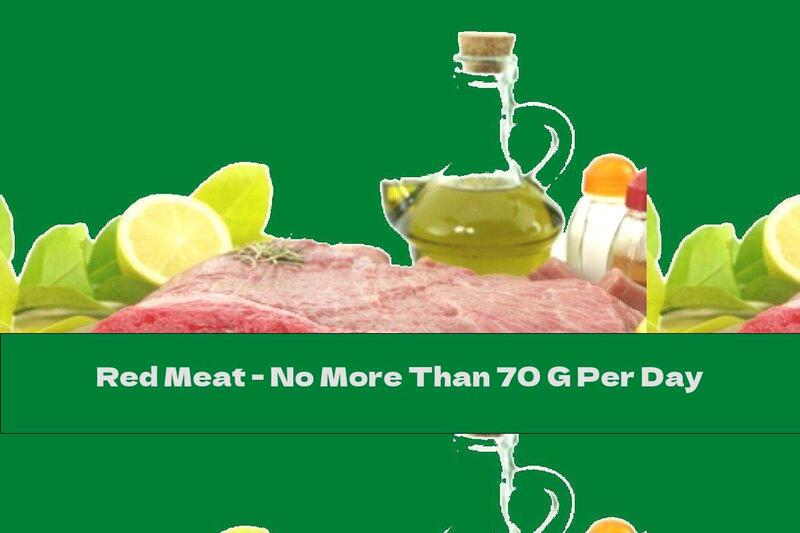 Red Meat - No More Than 70 G Per Day