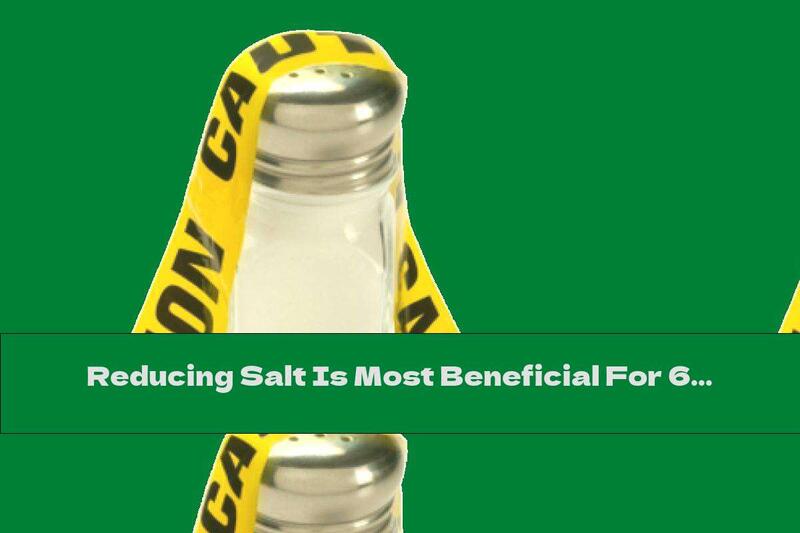 Reducing Salt Is Most Beneficial For 60-year-olds