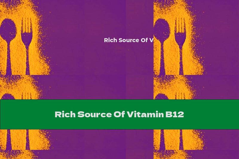 Rich Source Of Vitamin B12