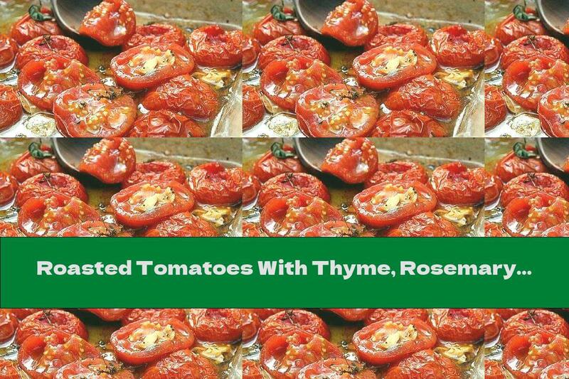 Roasted Tomatoes With Thyme, Rosemary And Garlic