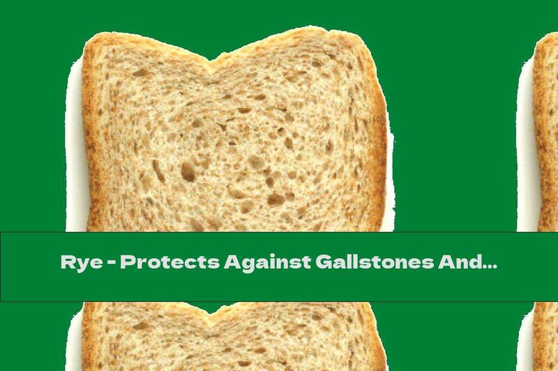 Rye - Protects Against Gallstones And Diabetes