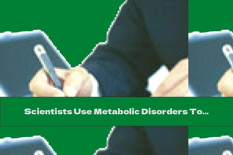 Scientists Use Metabolic Disorders To Target Treatment