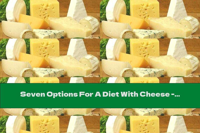 Seven Options For A Diet With Cheese - Part Three