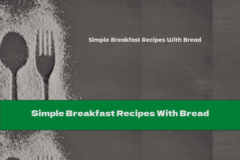 Simple Breakfast Recipes With Bread
