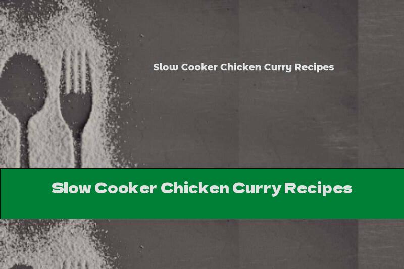 Slow Cooker Chicken Curry Recipes