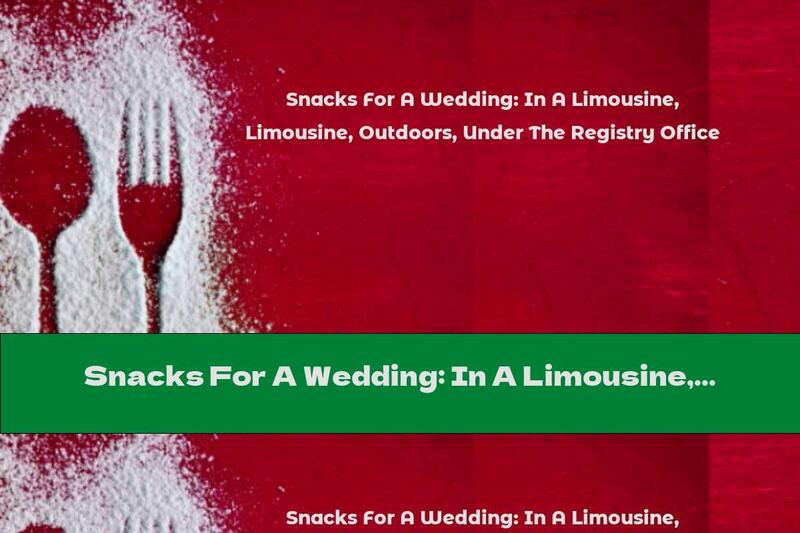 Snacks For A Wedding: In A Limousine, Outdoors, Under The Registry Office
