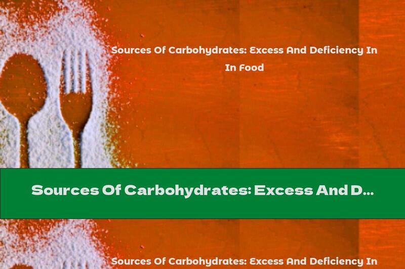 Sources Of Carbohydrates: Excess And Deficiency In Food