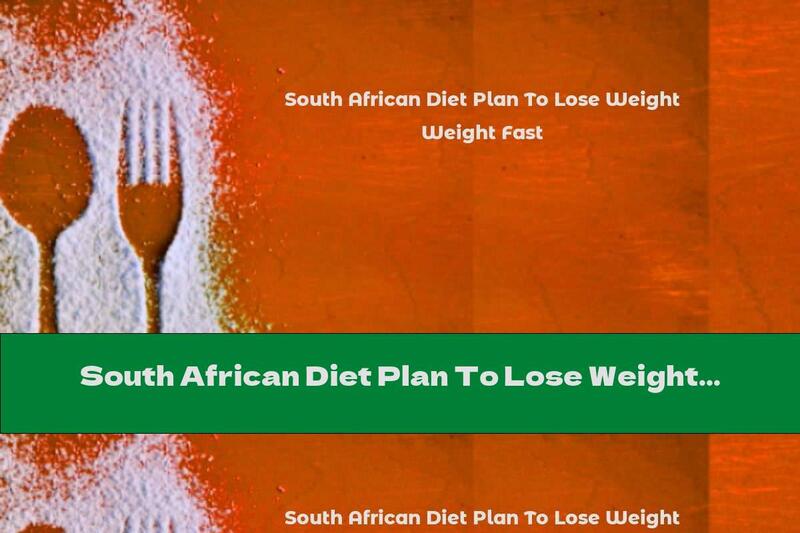 South African Diet Plan To Lose Weight Fast