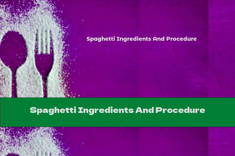 Spaghetti Ingredients And Procedure