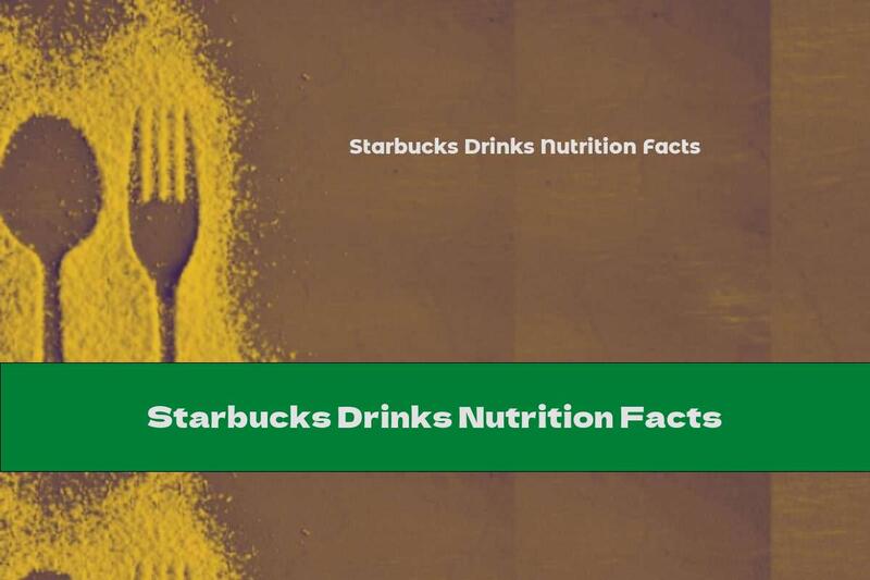 Starbucks Drinks Nutrition Facts