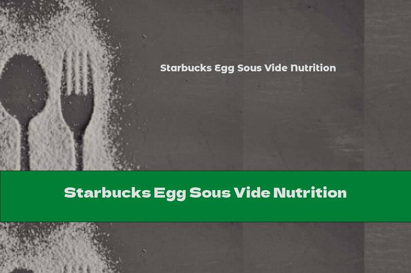 Starbucks Egg Sous Vide Nutrition