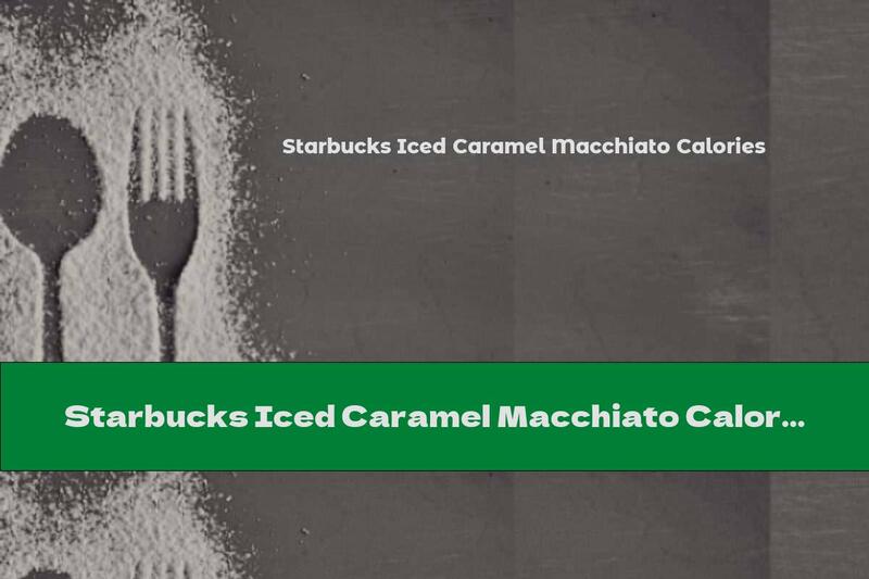 Starbucks Iced Caramel Macchiato Calories