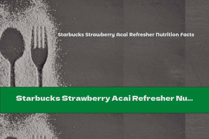 Starbucks Strawberry Acai Refresher Nutrition Facts