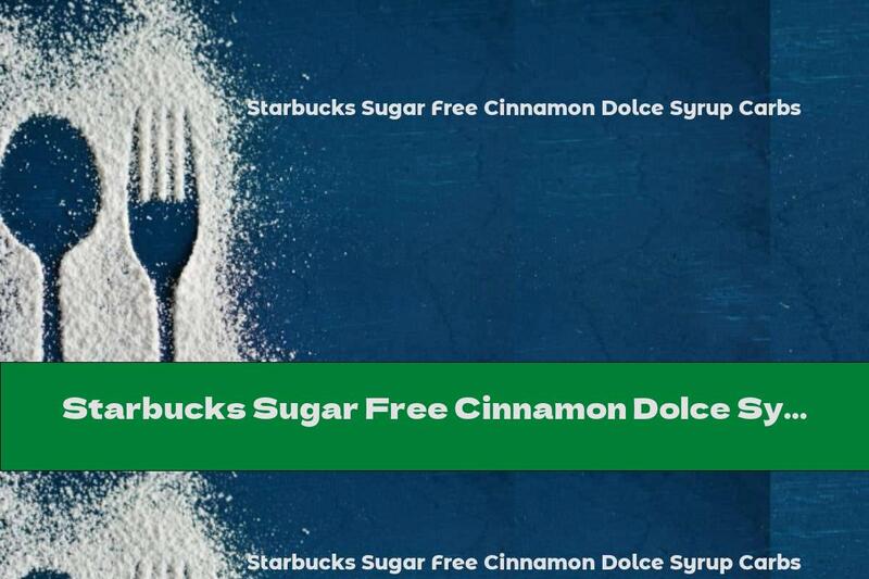Starbucks Sugar Free Cinnamon Dolce Syrup Carbs
