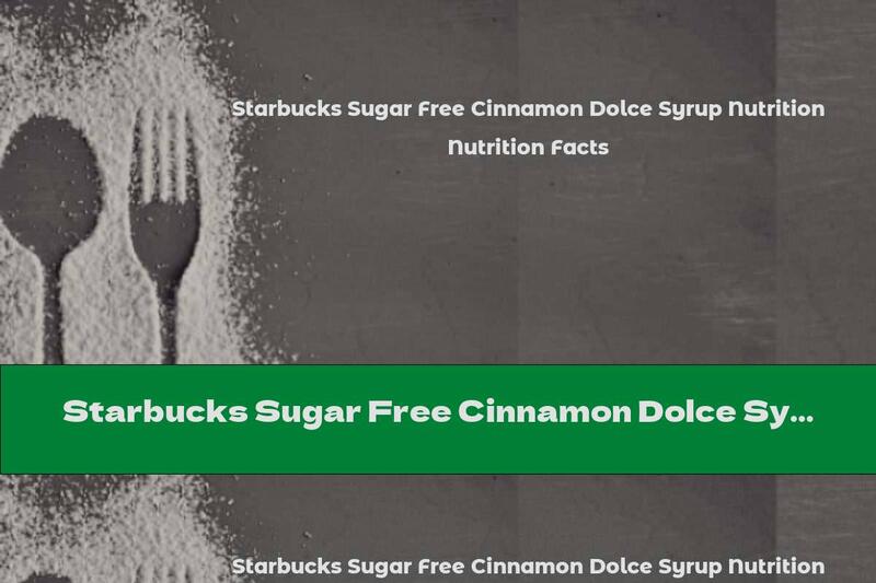Starbucks Sugar Free Cinnamon Dolce Syrup Nutrition Facts