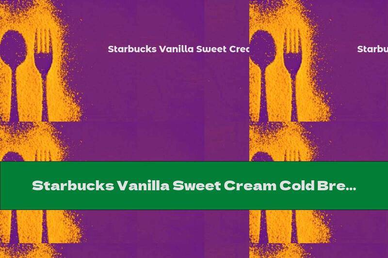 Starbucks Vanilla Sweet Cream Cold Brew Nutrition