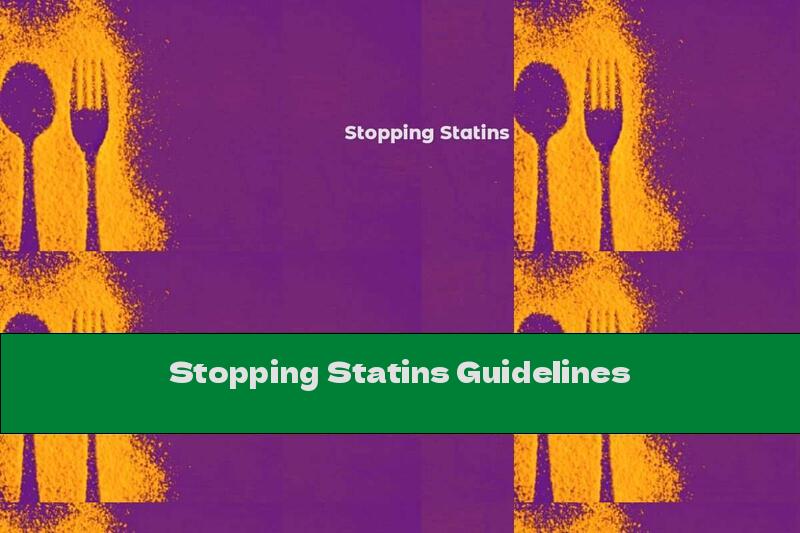 Stopping Statins Guidelines