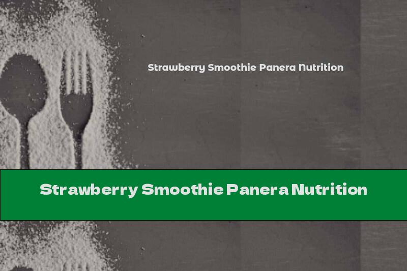Strawberry Smoothie Panera Nutrition