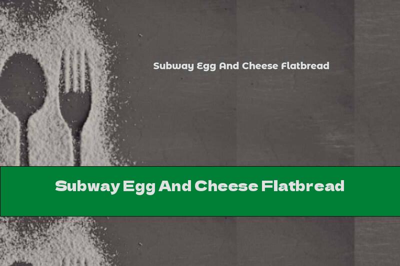 Subway Egg And Cheese Flatbread