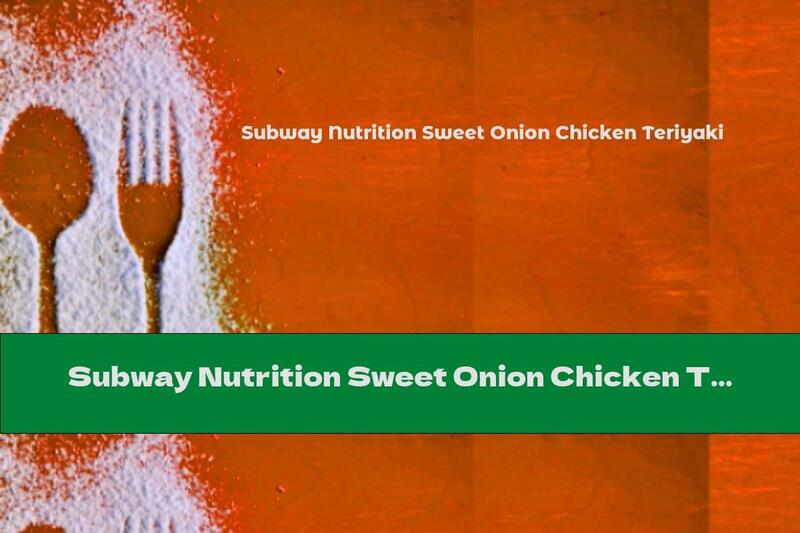 Subway Nutrition Sweet Onion Chicken Teriyaki