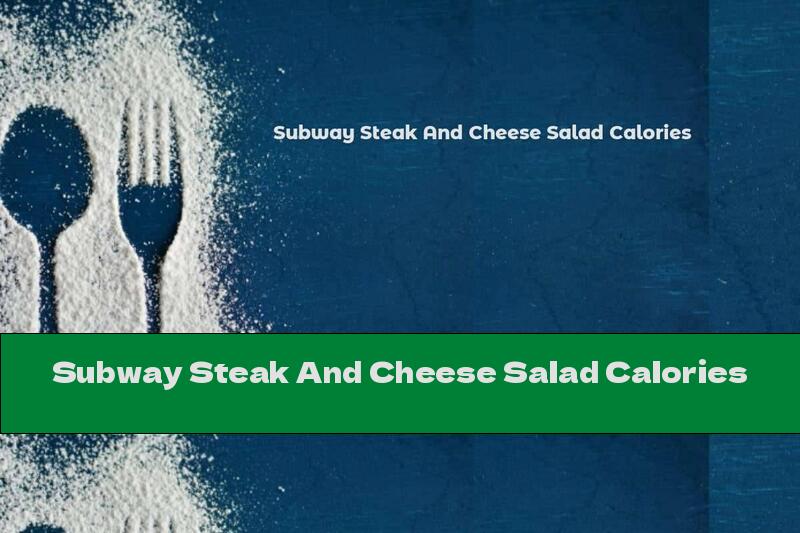 Subway Steak And Cheese Salad Calories