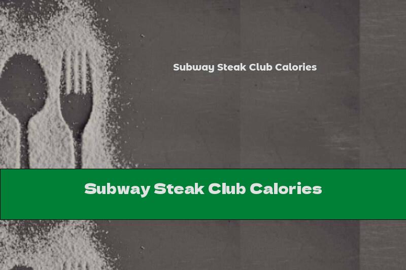 Subway Steak Club Calories