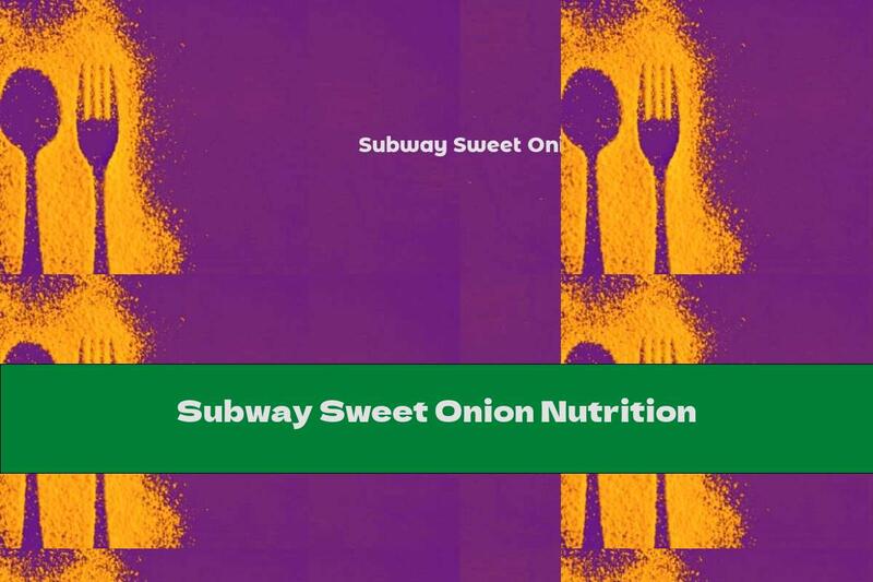 Subway Sweet Onion Nutrition