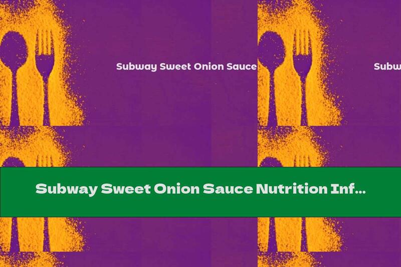 Subway Sweet Onion Sauce Nutrition Information