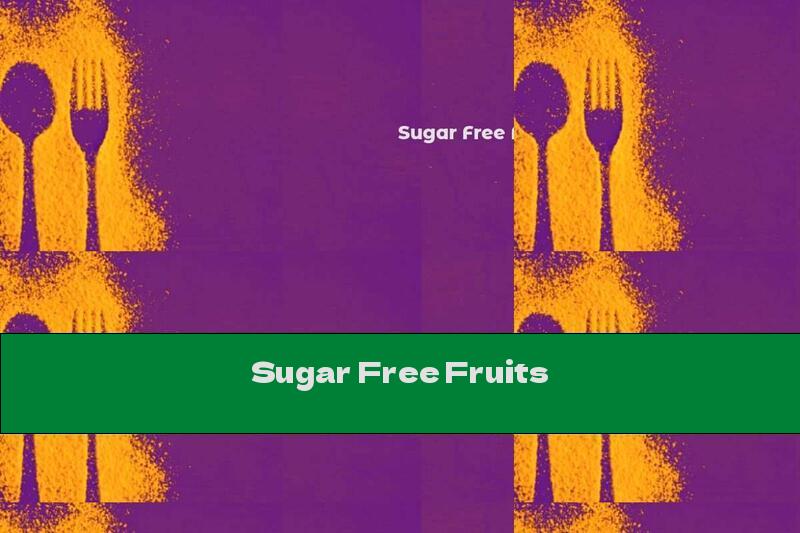 Sugar Free Fruits