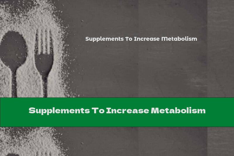 Supplements To Increase Metabolism
