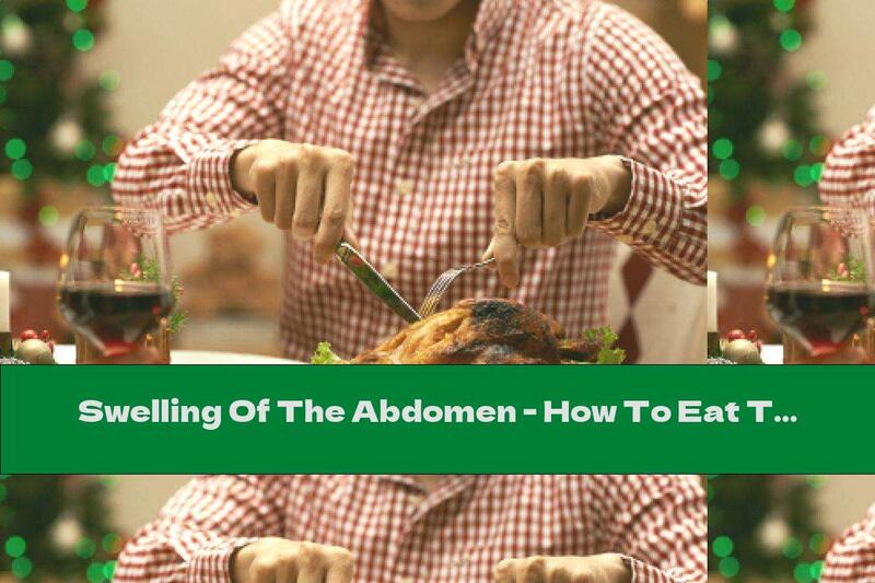 Swelling Of The Abdomen - How To Eat To Avoid It?