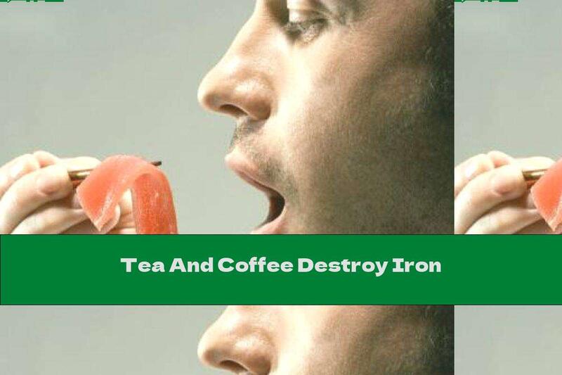 Tea And Coffee Destroy Iron