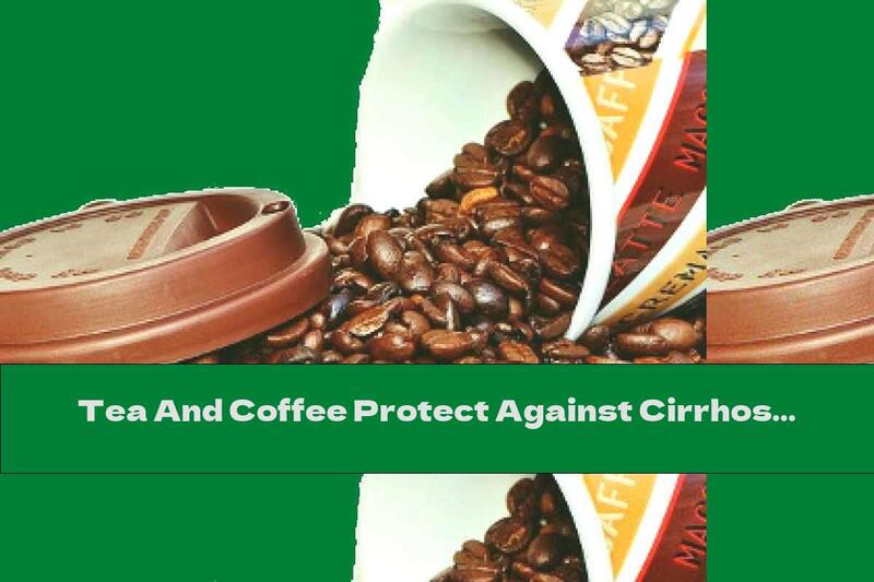 Tea And Coffee Protect Against Cirrhosis
