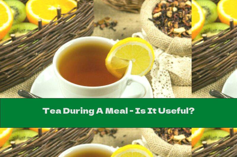 Tea During A Meal - Is It Useful?