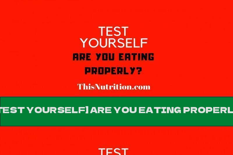 [TEST YOURSELF] ARE YOU EATING PROPERLY?
