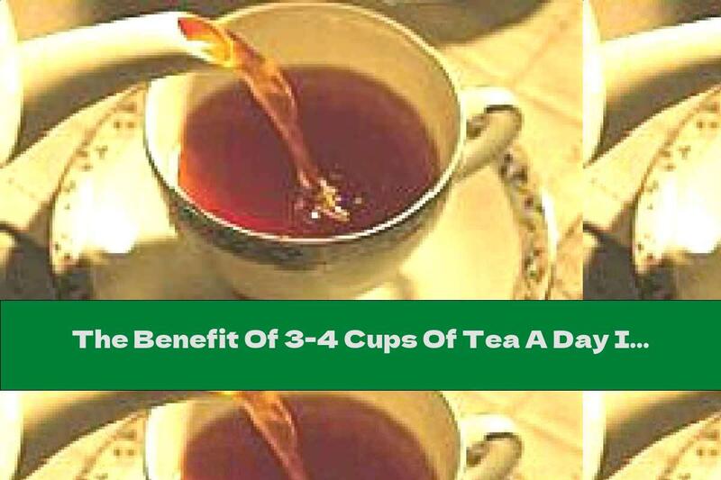 The Benefit Of 3-4 Cups Of Tea A Day Is Equal To A Few Liters Of Water, Scientists Say.