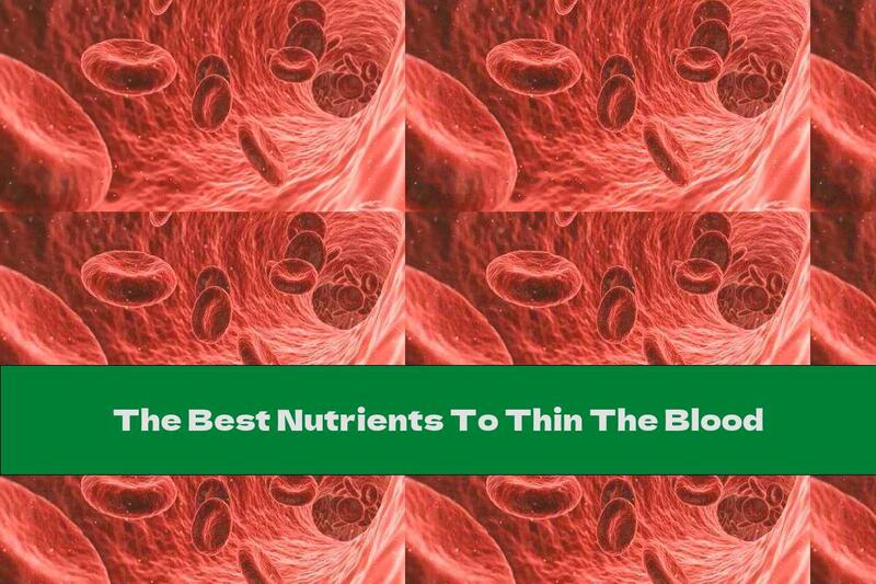 The Best Nutrients To Thin The Blood