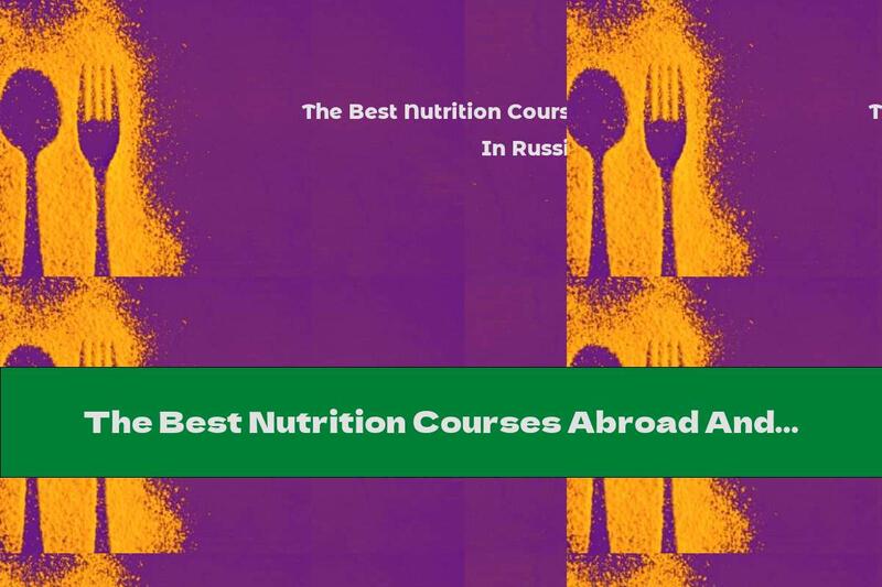 The Best Nutrition Courses Abroad And In Russia