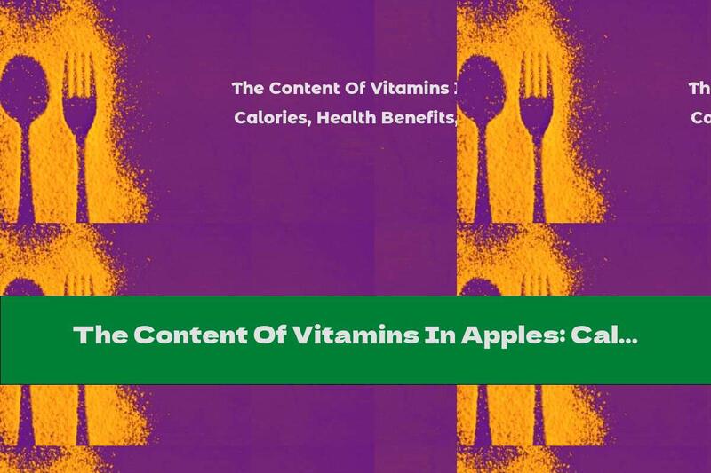 The Content Of Vitamins In Apples: Calories, Health Benefits, Contraindications