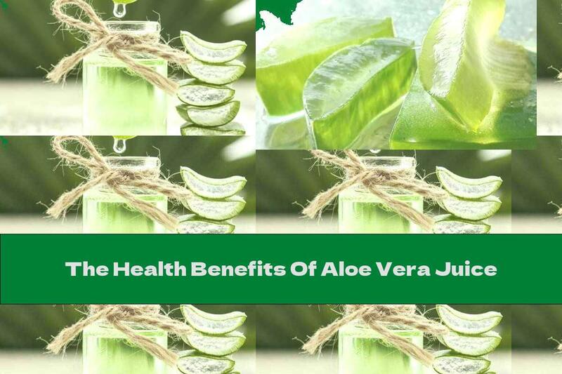 The Health Benefits Of Aloe Vera Juice