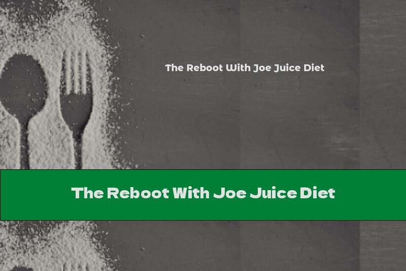 The Reboot With Joe Juice Diet
