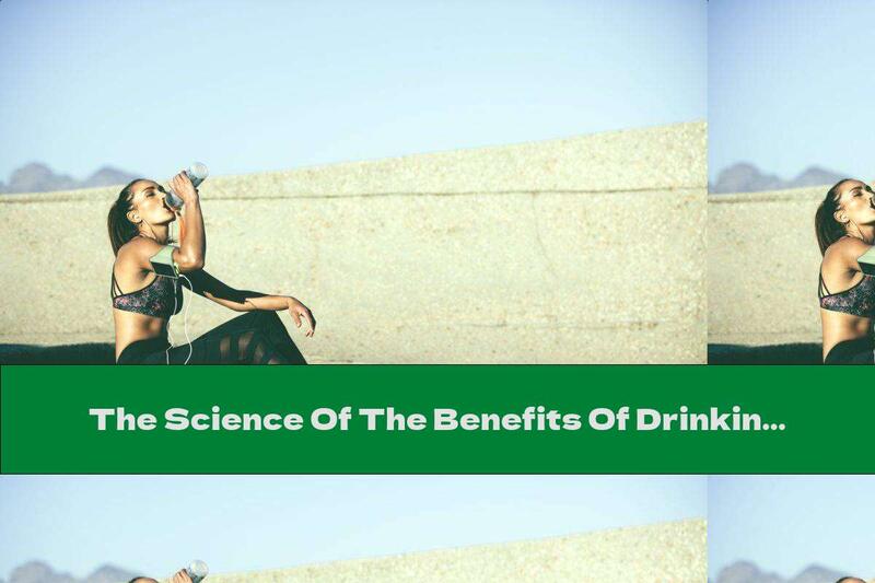 The Science Of The Benefits Of Drinking Water