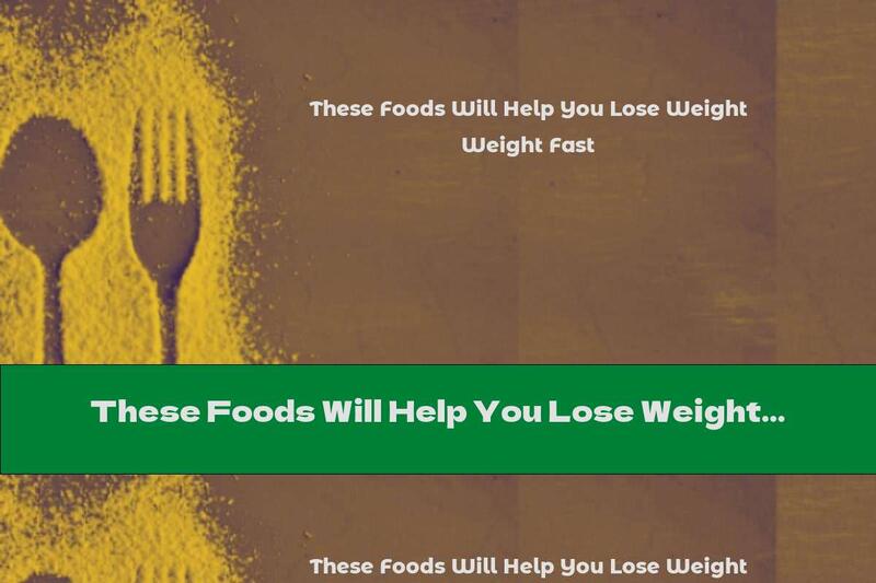 These Foods Will Help You Lose Weight Fast