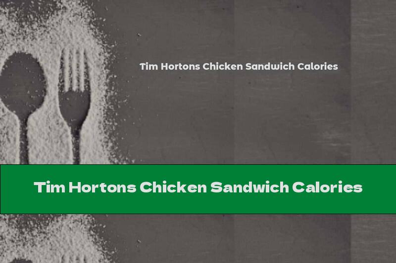 Tim Hortons Chicken Sandwich Calories